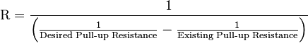 
\text{R} = \frac{1}{\left (\frac{1}{\text{Desired Pull-up Resistance}}-\frac{1}{\text{Existing Pull-up Resistance}} \right )}
